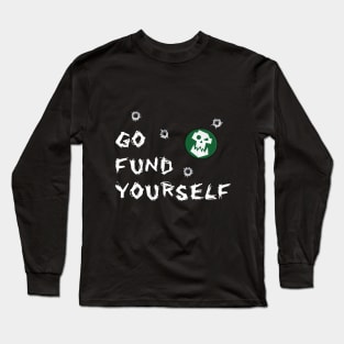 Go Fund Yourself Long Sleeve T-Shirt